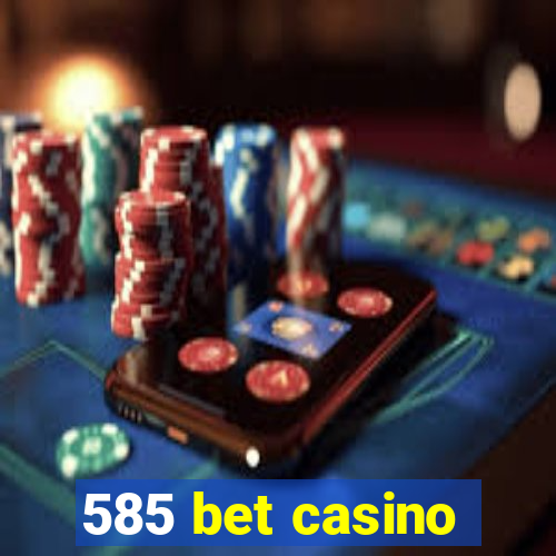 585 bet casino